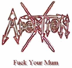 Abortion-X : Fuck Your Mum